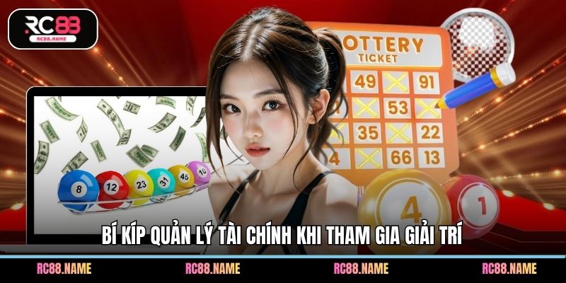 Bí kíp quản lý tài chính khi tham gia giải trí