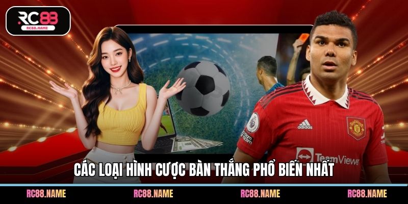 Các loại hình cược bàn thắng phổ biến nhất
