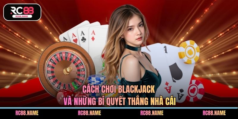Cách chơi Blackjack