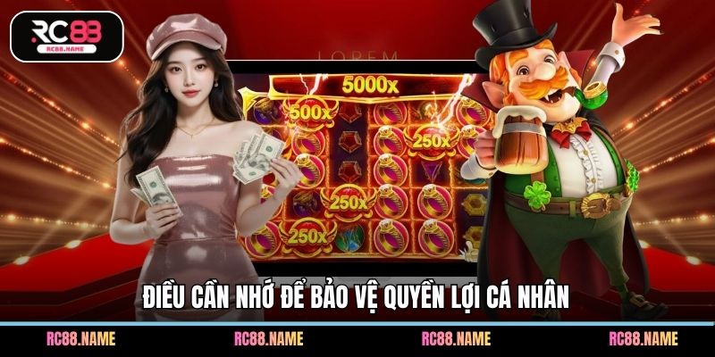 Điều cần nhớ để bảo vệ quyền lợi cá nhân