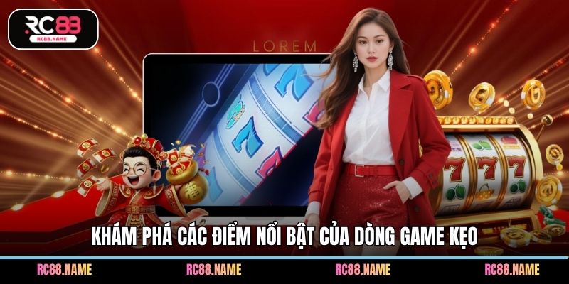 Khám phá các điểm nổi bật của dòng game kẹo