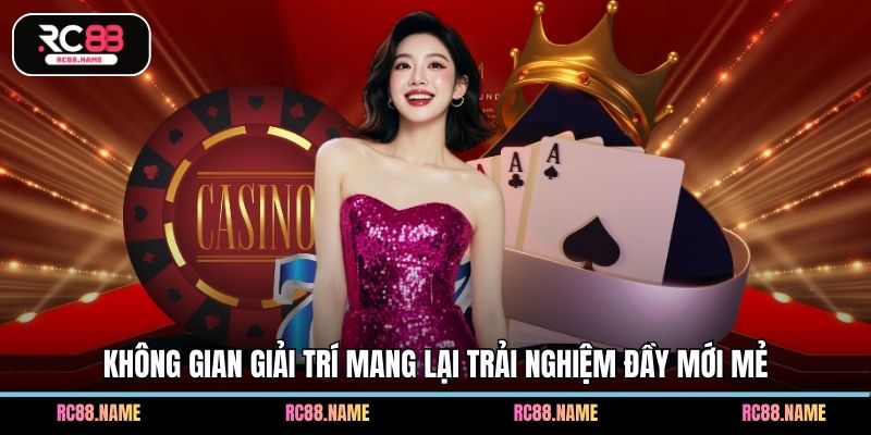Không gian giải trí mang lại trải nghiệm đầy mới mẻ