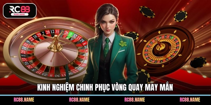 Kinh nghiệm chinh phục vòng quay may mắn