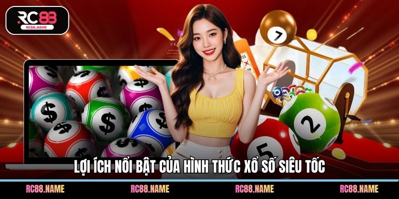 Lợi ích nổi bật của hình thức xổ số siêu tốc