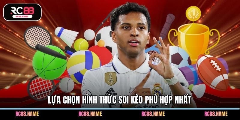 Lựa chọn hình thức soi kèo phù hợp nhất