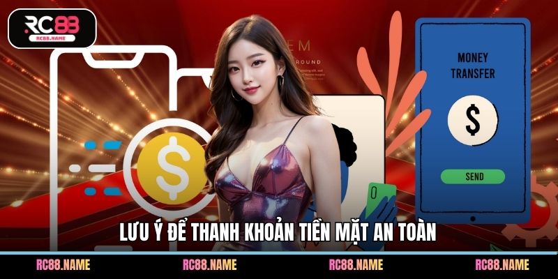 Lưu ý để thanh khoản tiền mặt an toàn