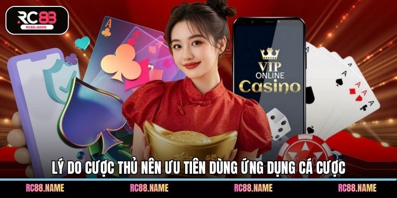 Lý do cược thủ nên ưu tiên dùng ứng dụng cá cược