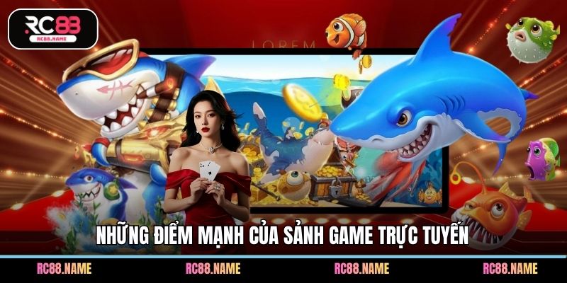Những điểm mạnh của sảnh game trực tuyến