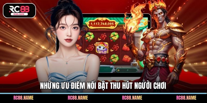 Những ưu điểm nổi bật thu hút người chơi