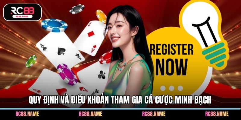 Quy định và điều khoản tham gia cá cược minh bạch