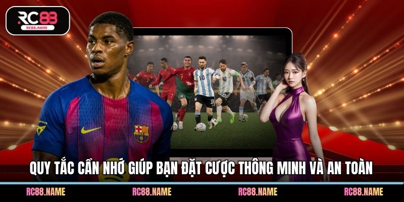 Quy tắc cần nhớ giúp bạn đặt cược thông minh và an toàn