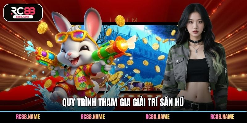 Quy trình tham gia giải trí săn hũ