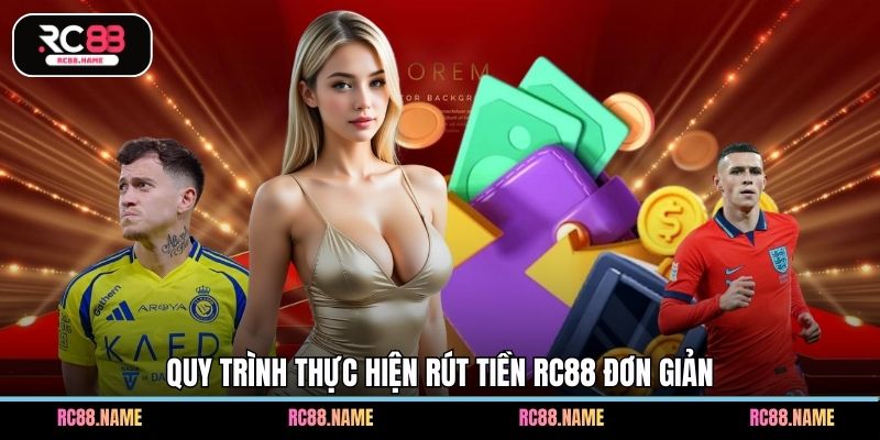 Quy trình thực hiện rút tiền RC88 đơn giản
