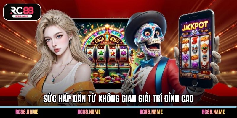 Sức hấp dẫn từ không gian giải trí đỉnh cao