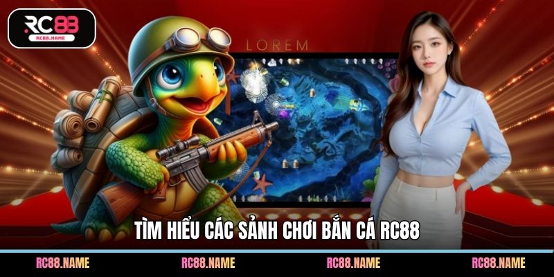 Tìm hiểu các sảnh chơi bắn cá RC88