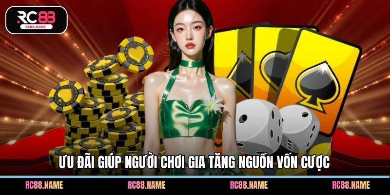 Ưu đãi giúp người chơi gia tăng nguồn vốn cược